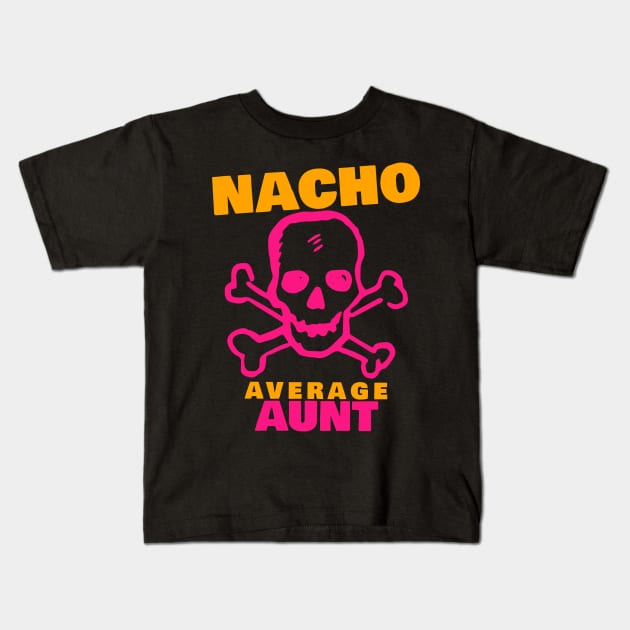 Nacho average Aunt 6.0 Kids T-Shirt by 2 souls